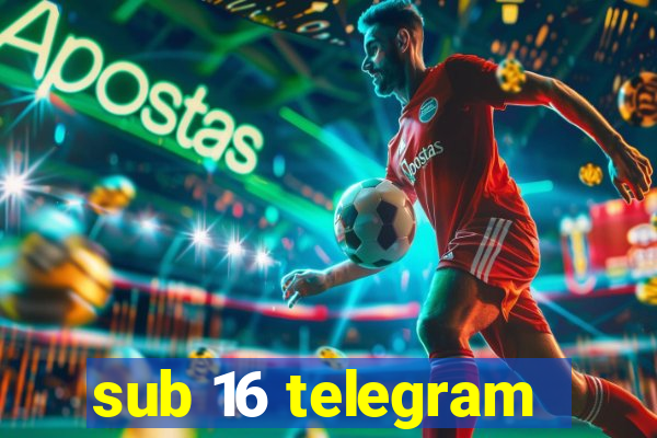 sub 16 telegram